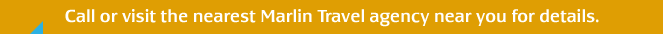 Call or visit the nearest Marlin Travel agency near you for details.